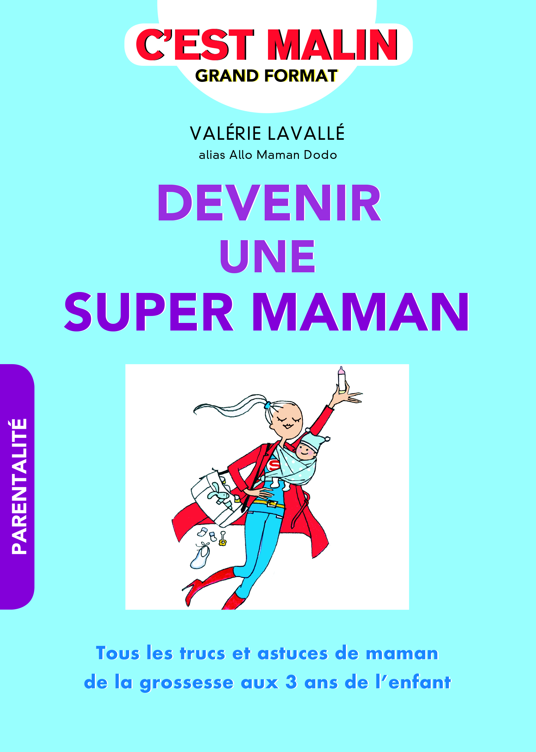 Devenir une super maman, c'est malin - Tous les trucs et astuces de maman de la grossesse aux 3 ans de l'enfant