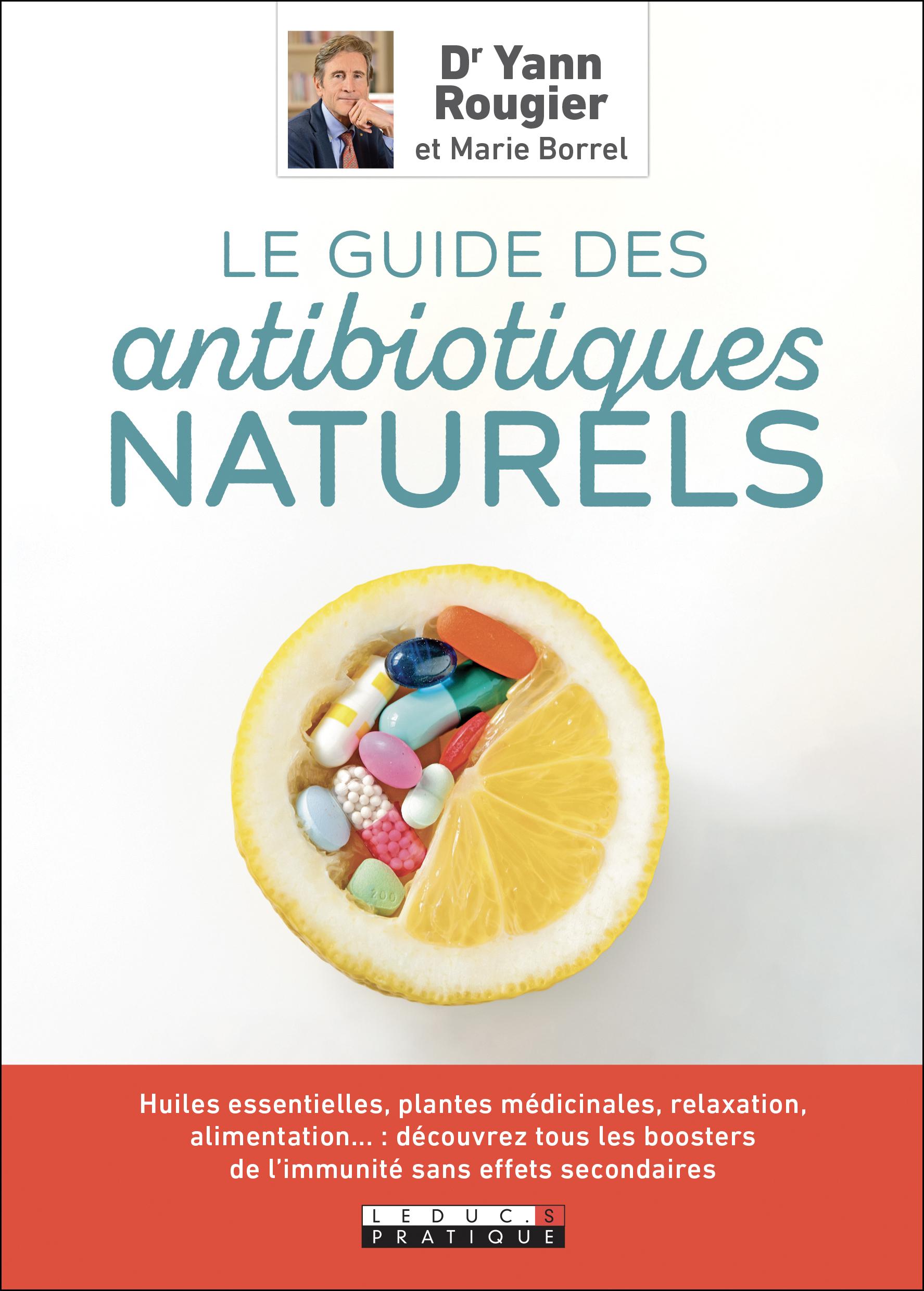 Le guide des antibiotiques naturels - Huiles essentielles, plantes médicinales, relaxation, alimentation ...