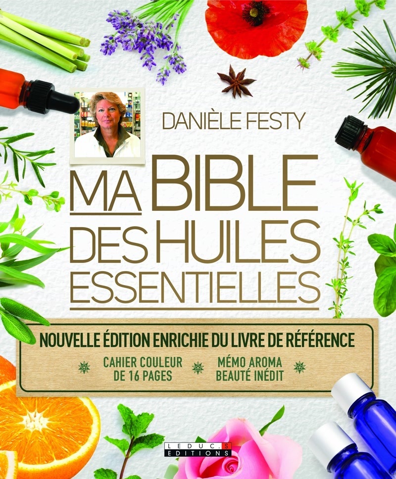 Ma bible des huiles essentielles - Edition enrichie du livre de référence