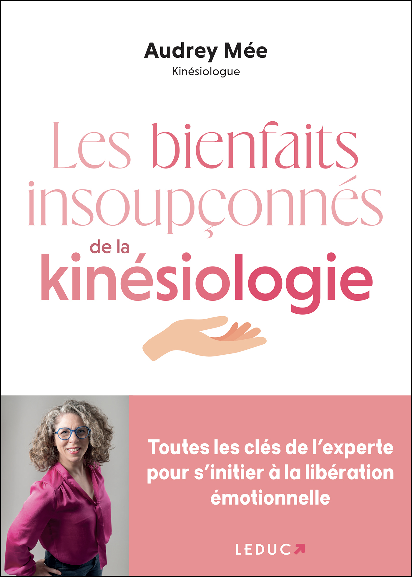 Les bienfaits insoupçonnés de la kinésiologie  - Toutes les clés de l’experte pour s’initier à la libération émotionnelle