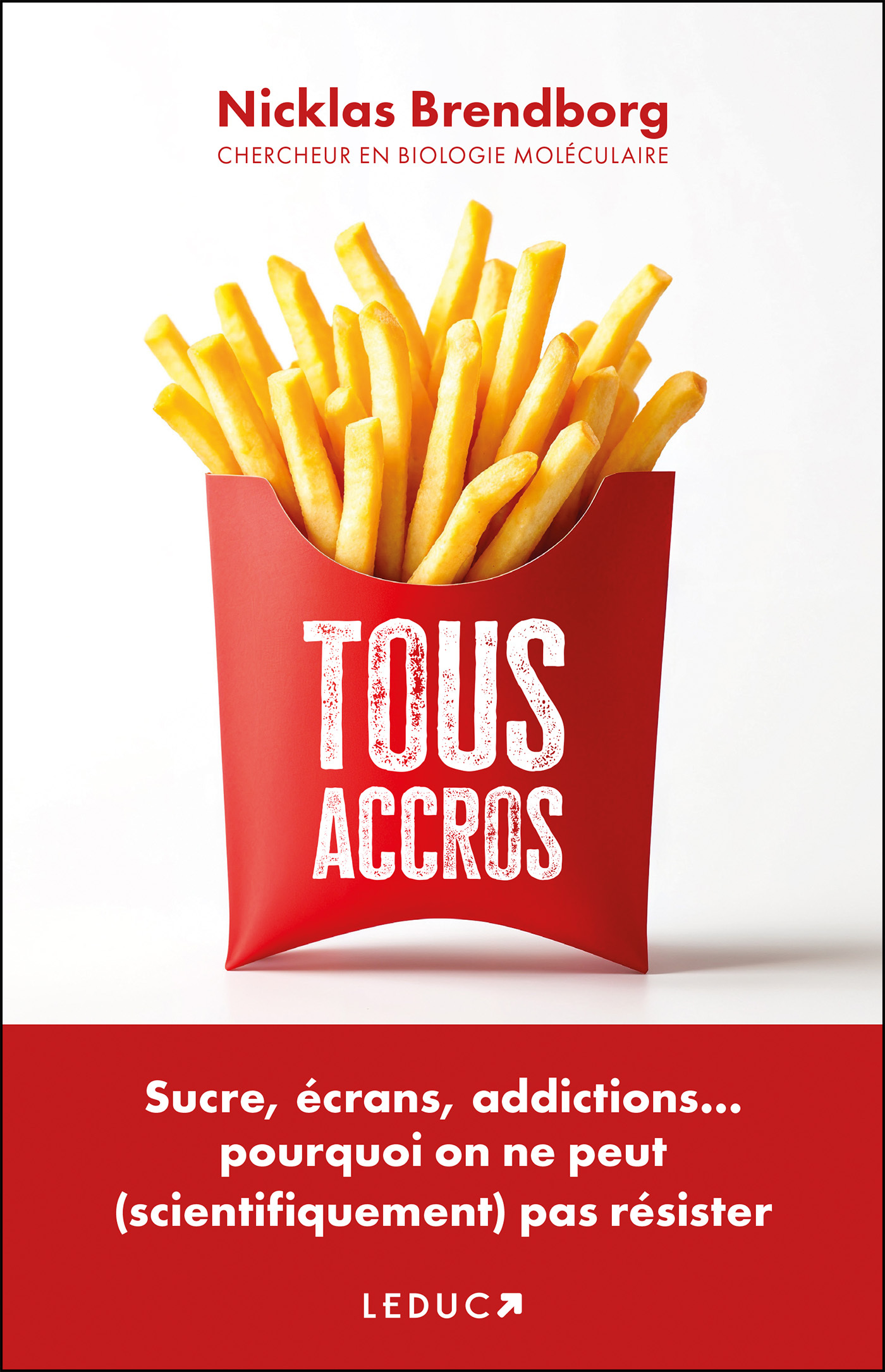 Tous accros - Sucre, écrans, addictions… pourquoi on ne peut (scientifiquement) pas résister