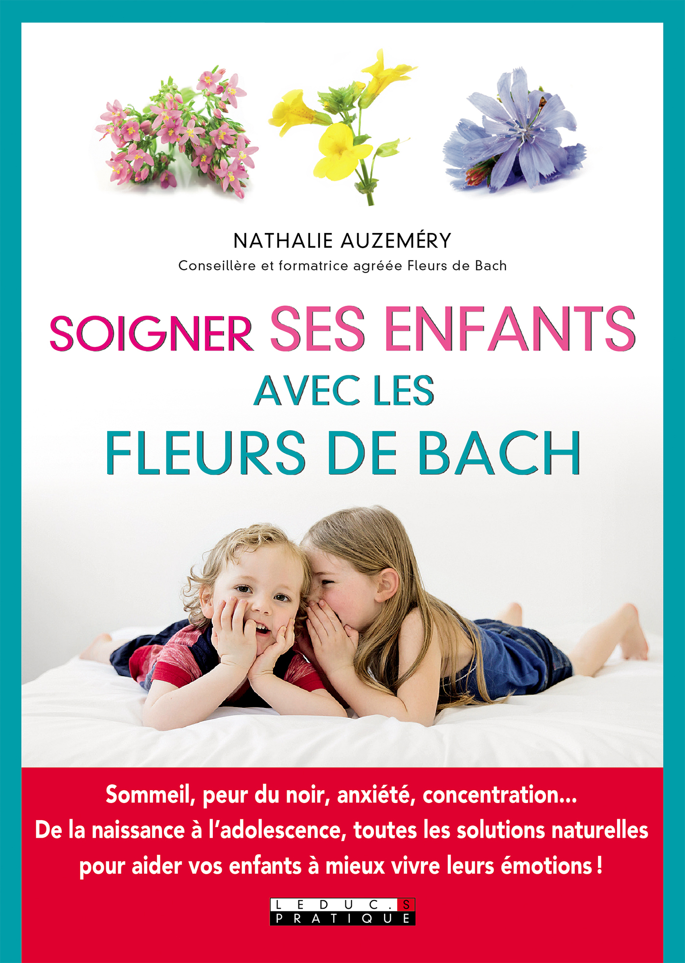Soigner ses enfants avec les fleurs de Bach - Sommeil, peur du noir, anxiété, concentration De la naissance à l'adolescence