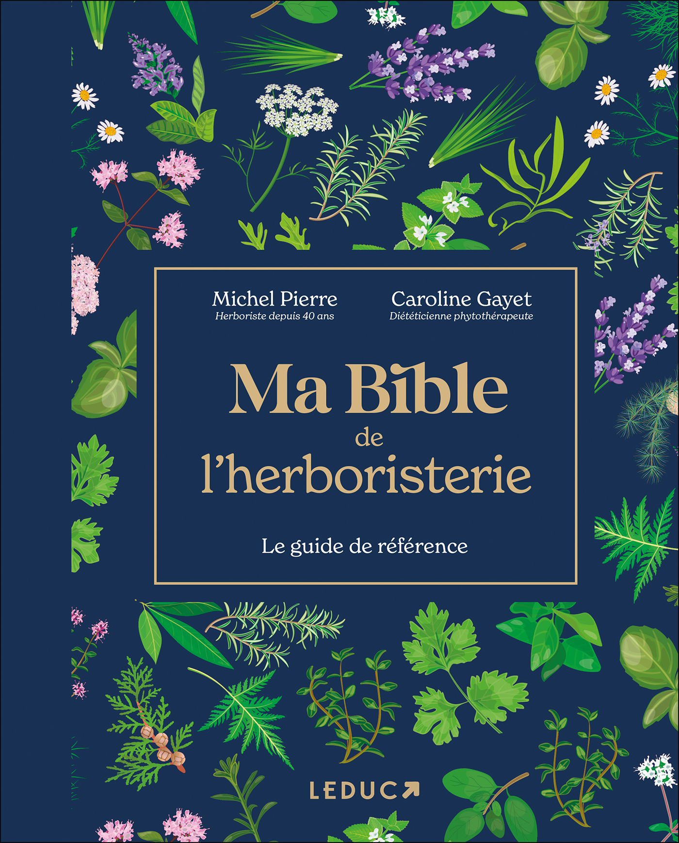 Ma bible de l'herboristerie - édition de luxe - Les plantes mode d'emploi : en tisanes, en gélules, en huiles essentielles