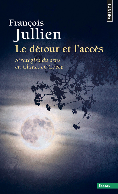 Le Détour et l'accès - Stratégies du sens en Chine, en Grèce