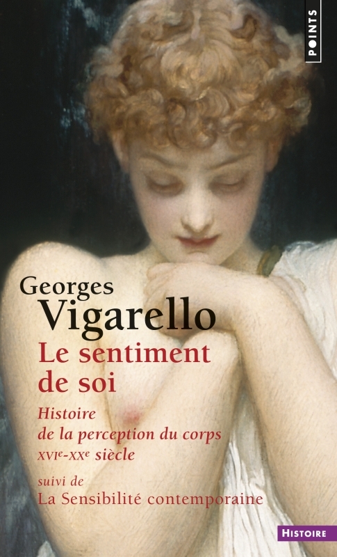 Le Sentiment de soi - Histoire de la perception du corps XVIe-XXe siècle
