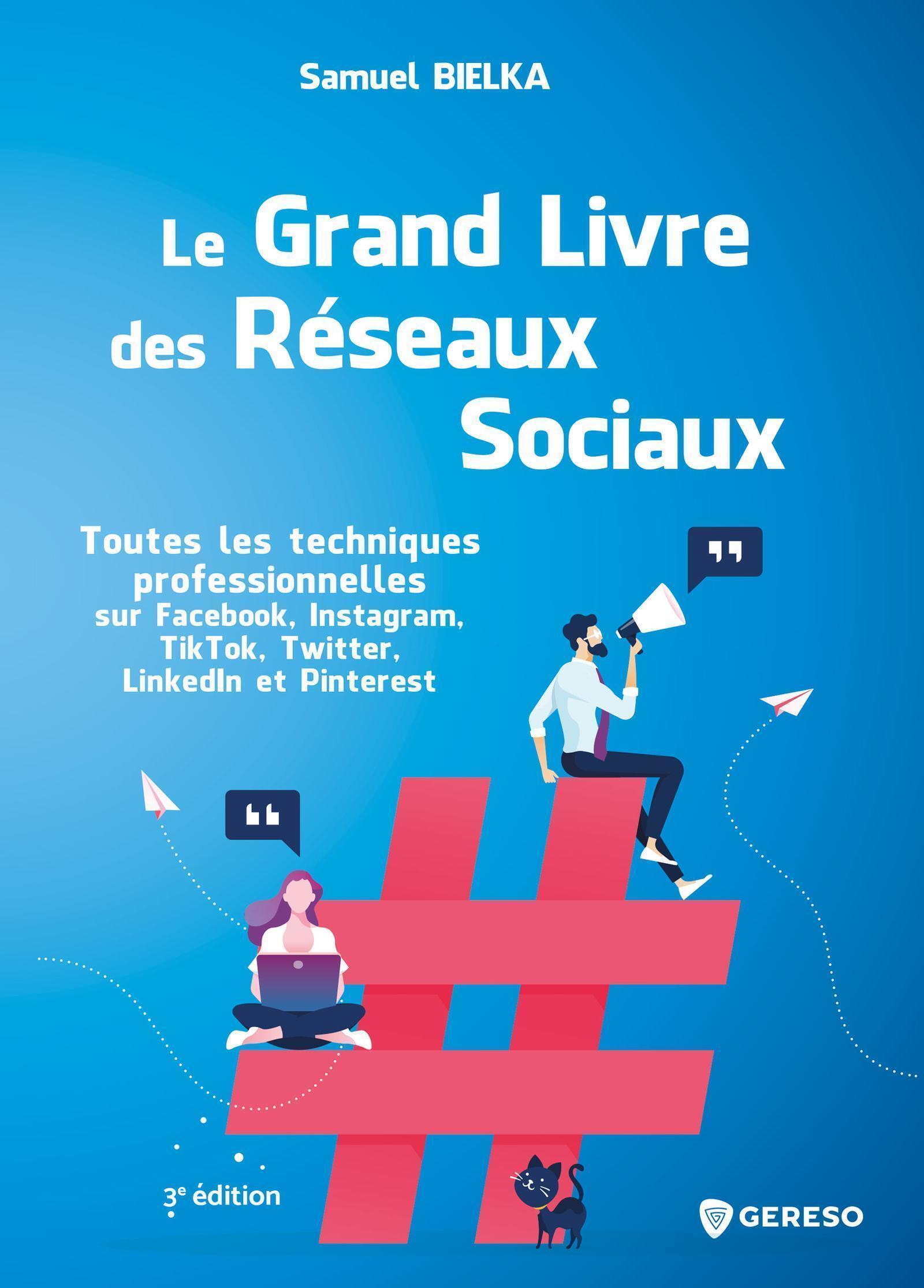 Le grand livre des réseaux sociaux - Toutes les techniques  professionnelles sur Facebook, Instagram, TikTok, Twitter, LinkedIn et Pinterest