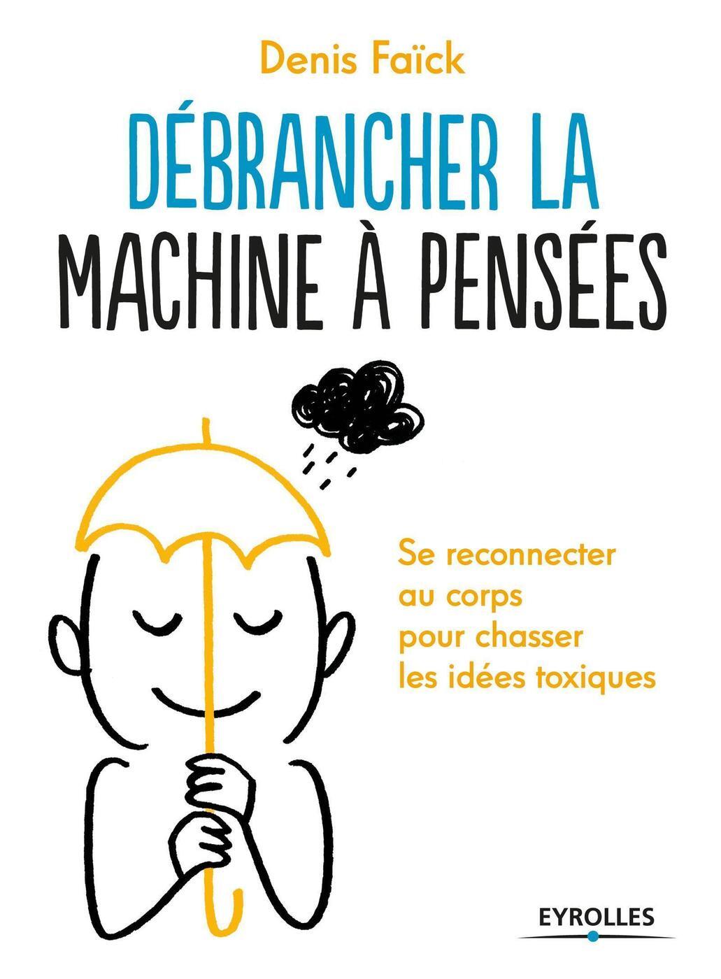 Débrancher la machine à pensées - Se reconnecter au corps pour chasser les idées toxiques.
