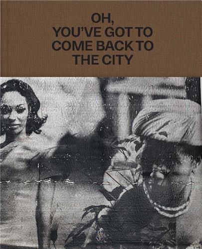 Theaster Gates Oh, You ve Got to Come Back to the City /anglais