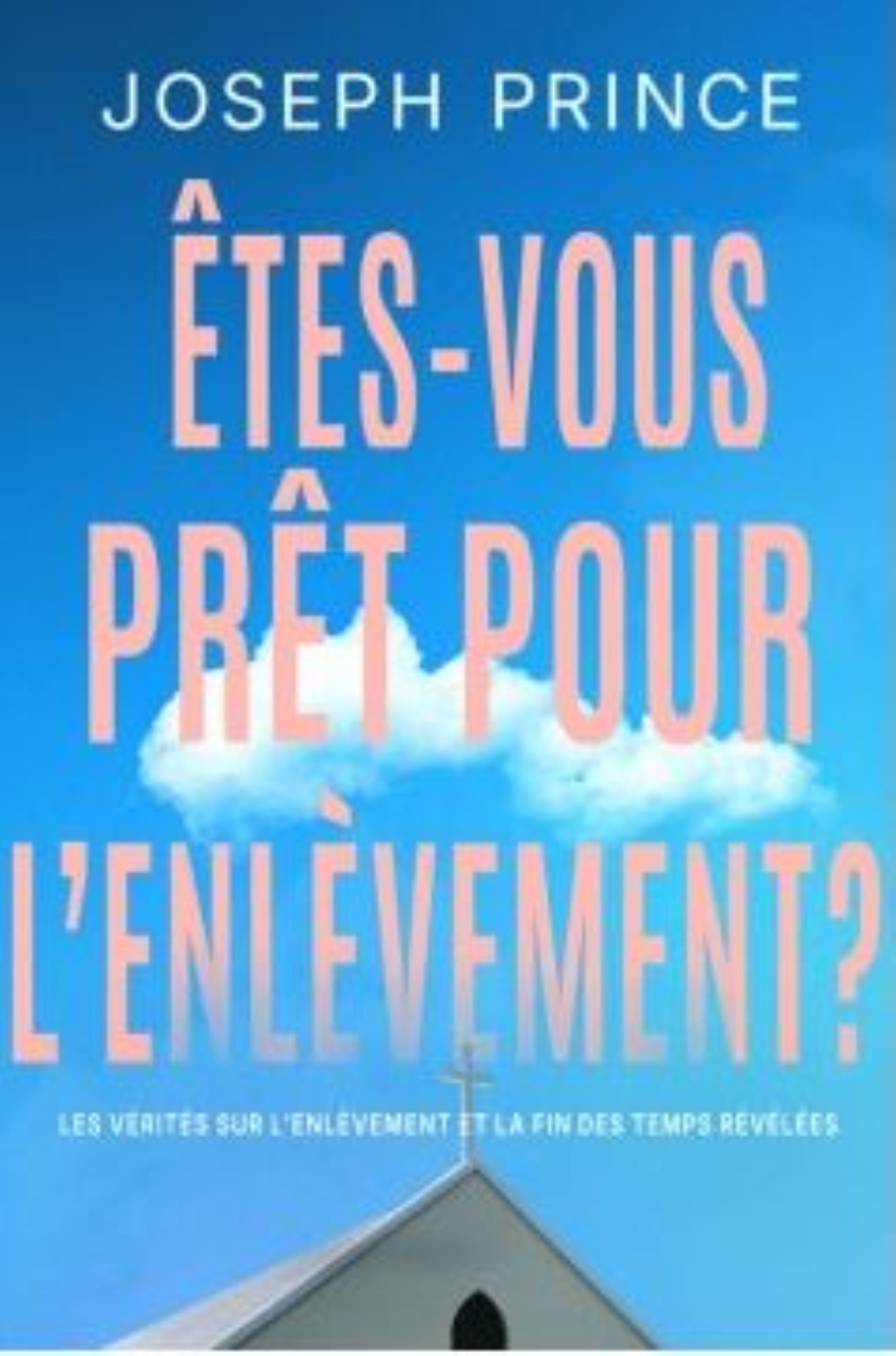 Êtes-vous prêt pour l'enlèvement ? - Les vérités sur l'enlèvement et la fin des temps révélées