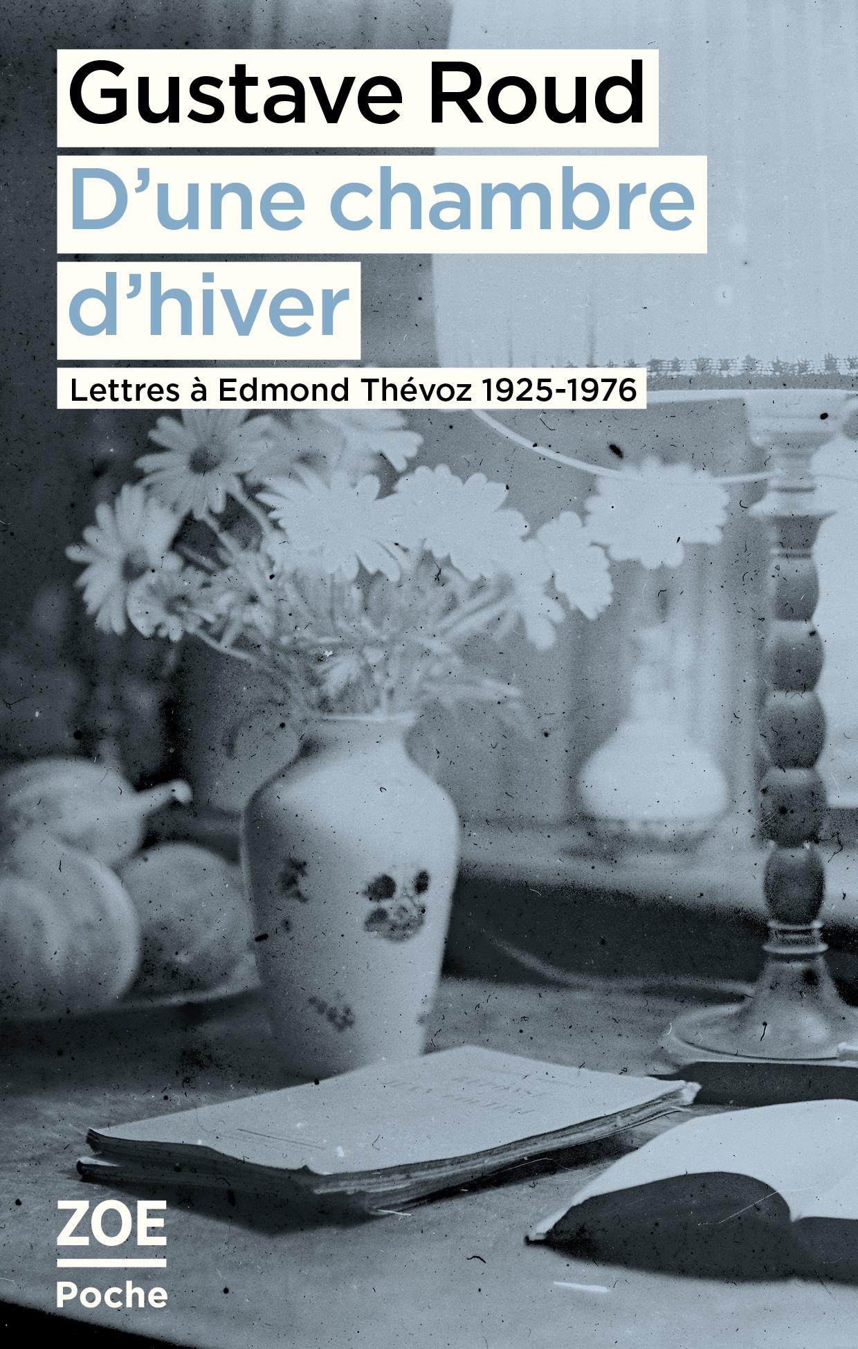 D´UNE CHAMBRE D´HIVER. LETTRES A EDMOND THEVOZ, 1925-1976