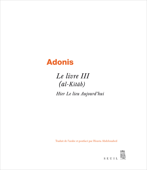 LIVRE III (AL-KITAB). HIER LE LIEU AUJOURD´HUI (LE) - ADONIS