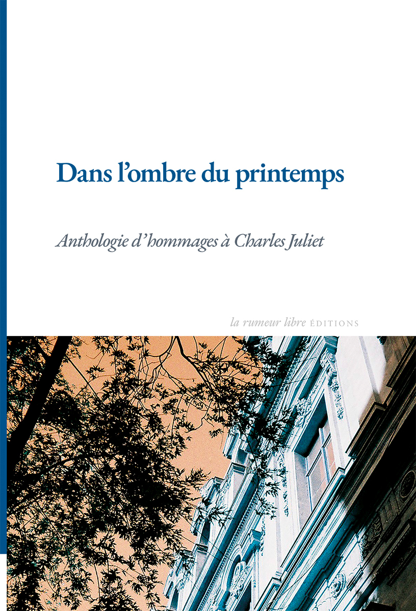 DANS L´OMBRE DU PRINTEMPS - ANTHOLOGIE D´HOMMAGES A CHARLES JULIET