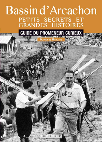 BASSIN D´ ARCACHON PETITS SECRETS ET GRANDES HISTOIRES