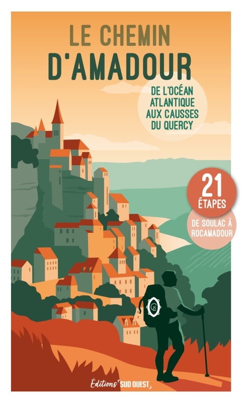 Le chemin d'Amadour - De l'océan Atlantique aux Causses du Quercy, mettez vos pas dans la légende !
