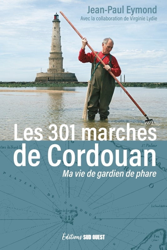 Les 301 marches de Cordouan - Ma vie de gardien de phare