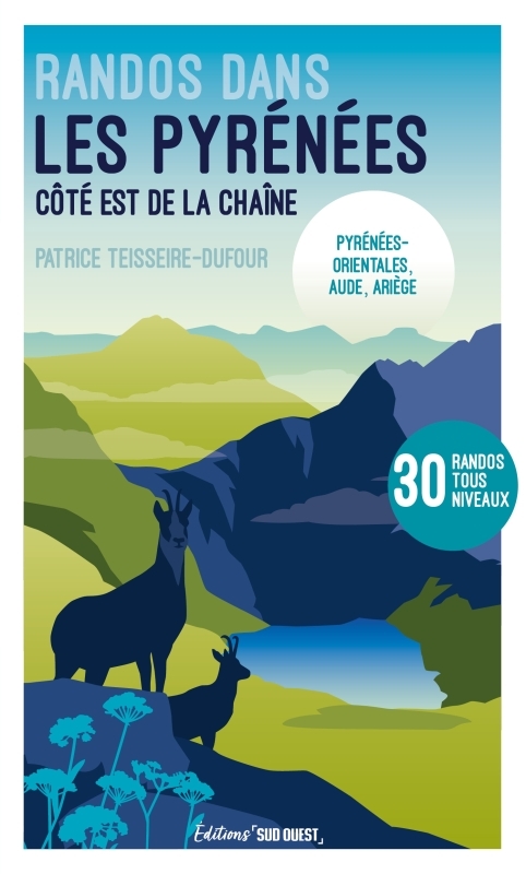 Randonnées dans les Pyrénées - Côté Est de la chaîne - Pyrénées-Orientales, Aude, Ariège - 30 randos tous niveaux