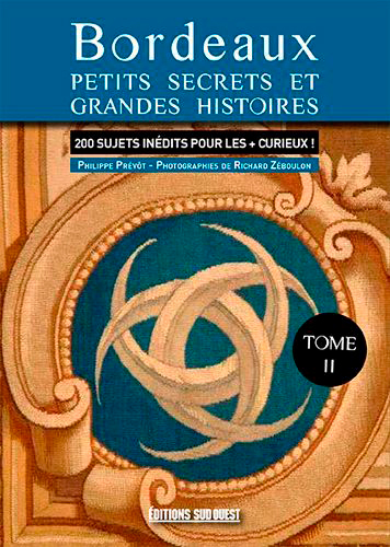 BORDEAUX, NOUVEAUX SECRETS ET HISTOIRES INEDITES