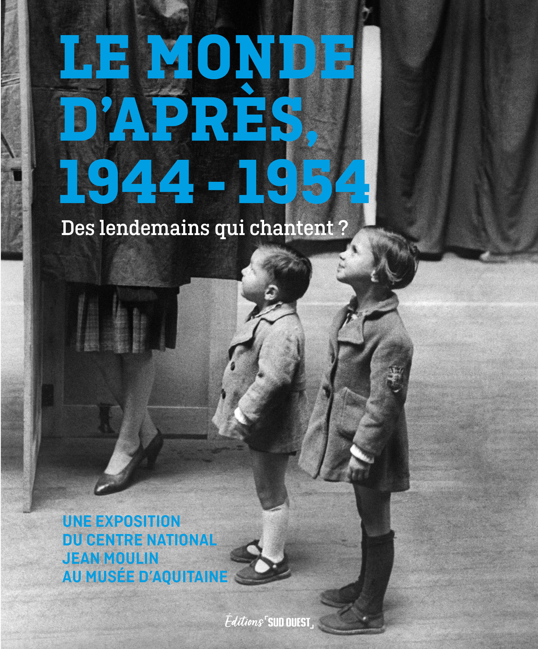 Le monde d’après. 1944-1954. Des lendemains qui chantent ?