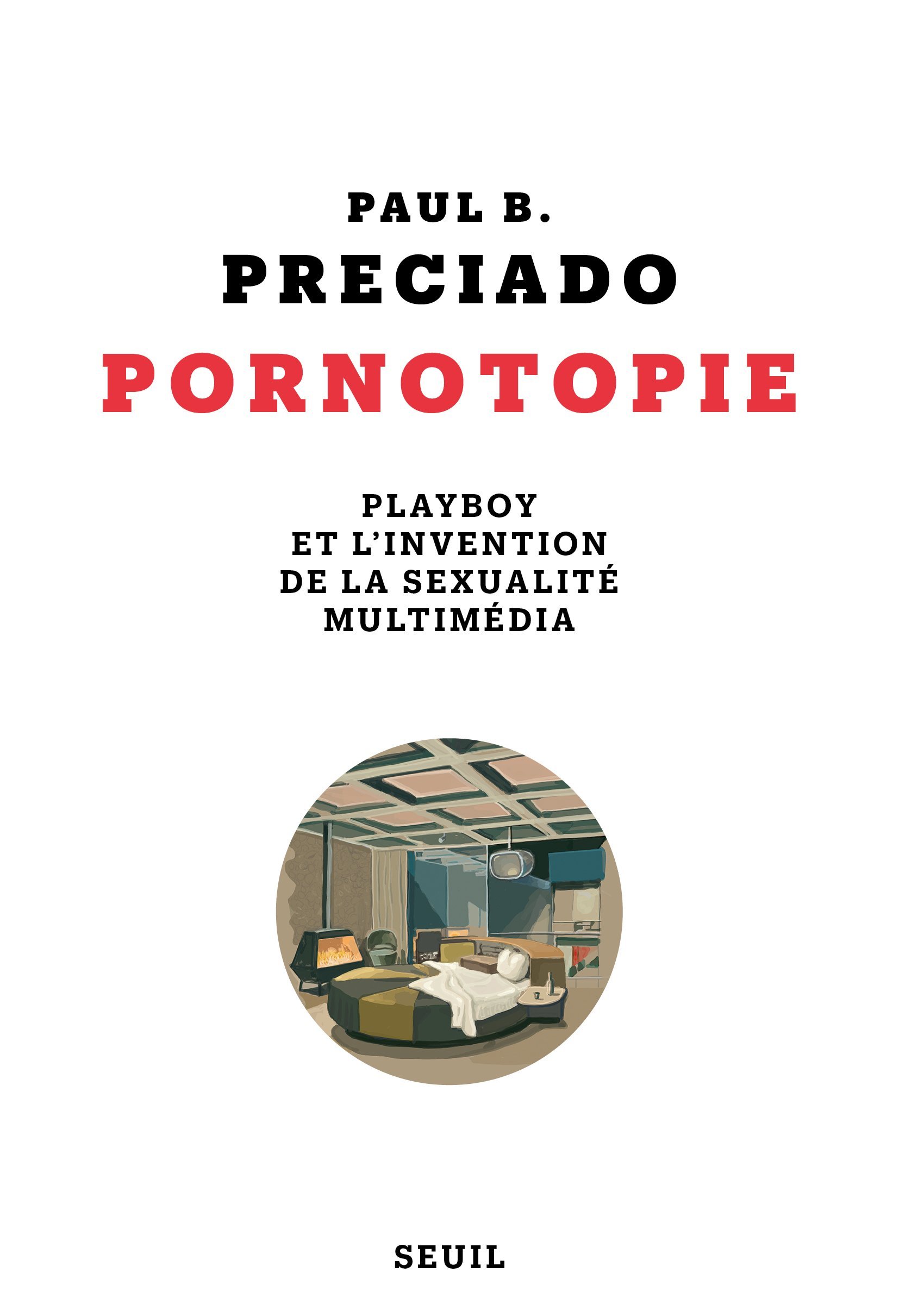 Pornotopie - Playboy et l'invention de la sexualité multimédia