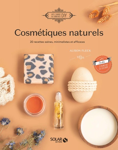 COSMETIQUES NATURELS - 18 RECETTES SAINES, MINIMALISTES ET EFFICACES