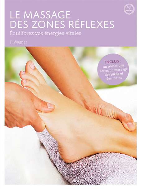Le massage des zones réflexes - Équilibrez vos énergies vitales
