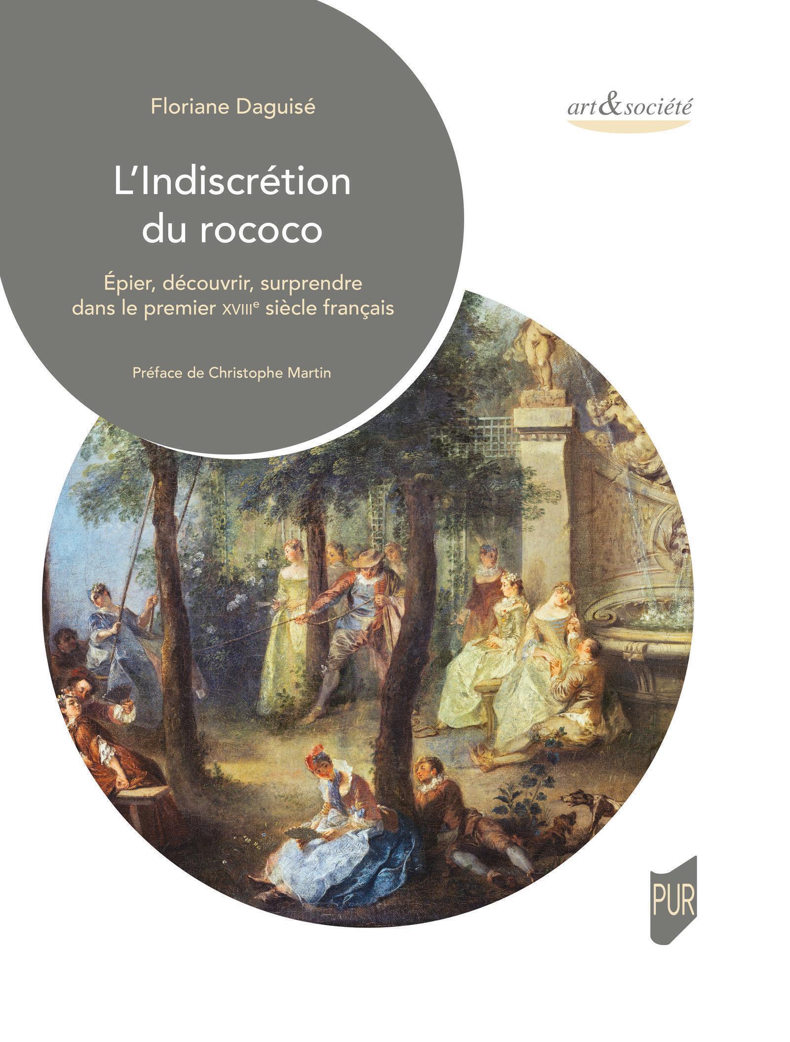L'indiscrétion du rococo - Epier, découvrir, surprendre dans le premier XVIIIe siècle français