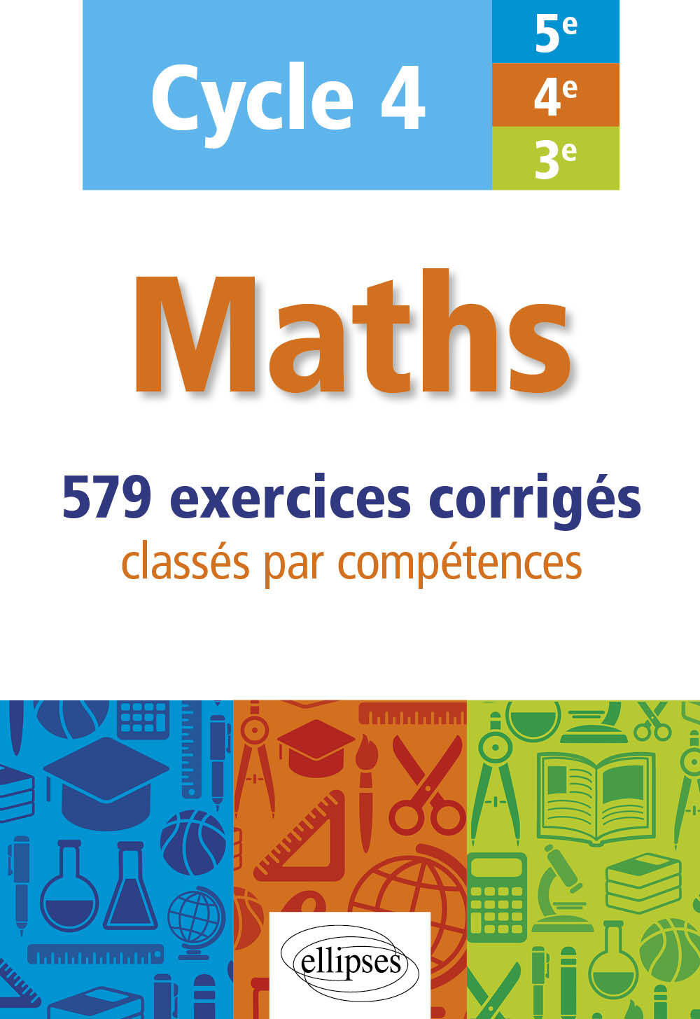 Maths - Cycle 4 (5e-4e-3e) - 579 exercices corrigés classés par compétences