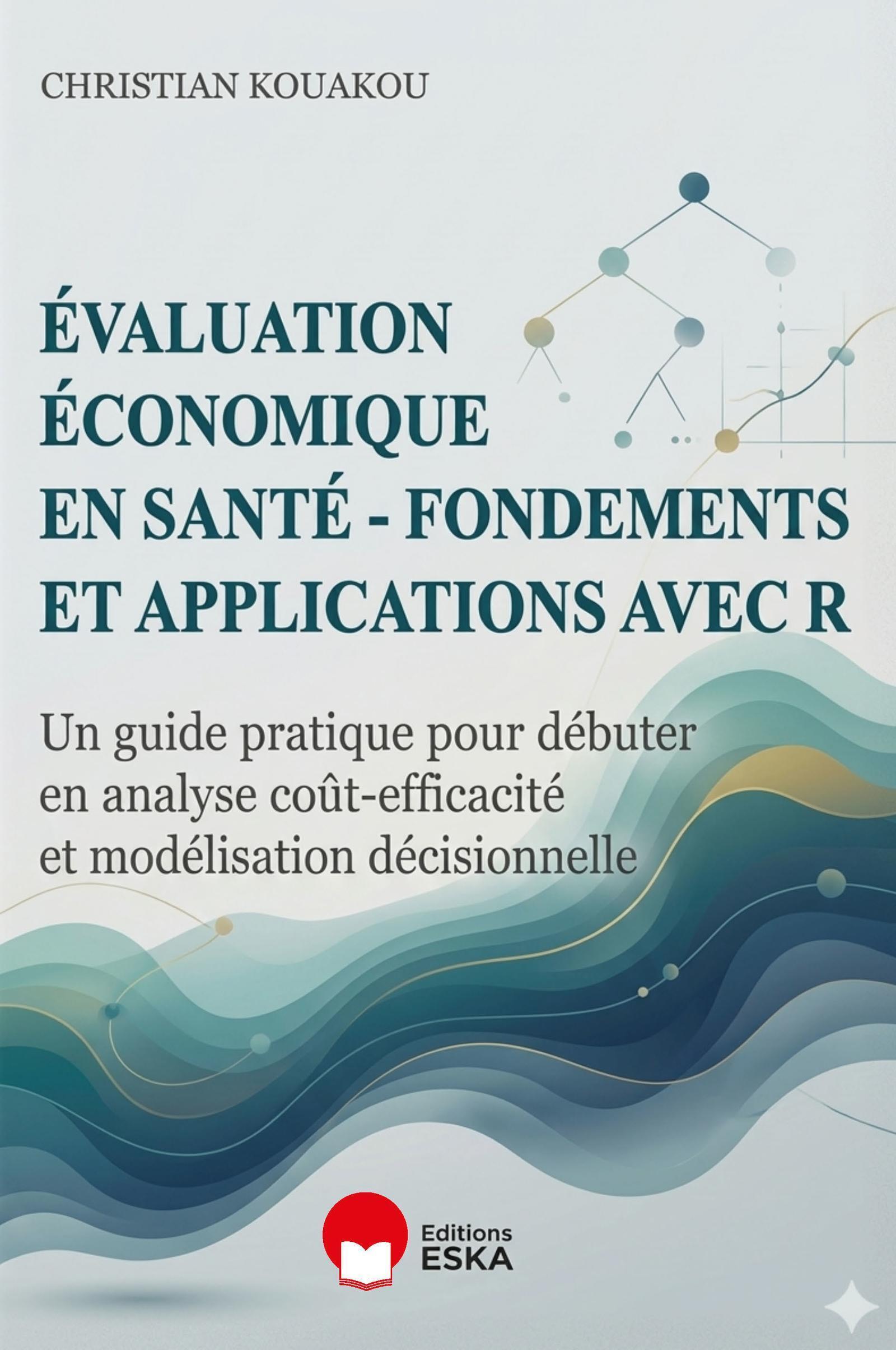 Évaluation économique en santé-fondements et applications avec R - Un guide pratique pour débuter en analyse coût-efficacité et modélisation décisionnelle