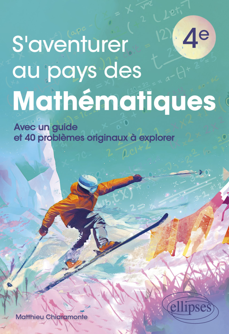 S'aventurer au pays des mathématiques - 4e - Avec un guide et 40 problèmes originaux à explorer