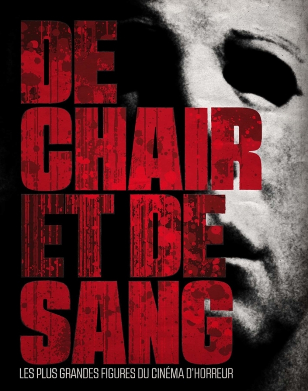 DE CHAIR ET DE SANG : LES PLUS GRANDES FIGURES DU CINEMA D´HORREUR