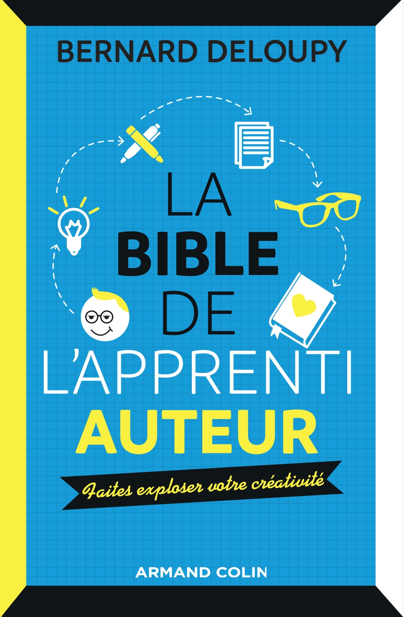 La bible de l'apprenti auteur - Faites exploser votre créativité - Faites exploser votre créativité