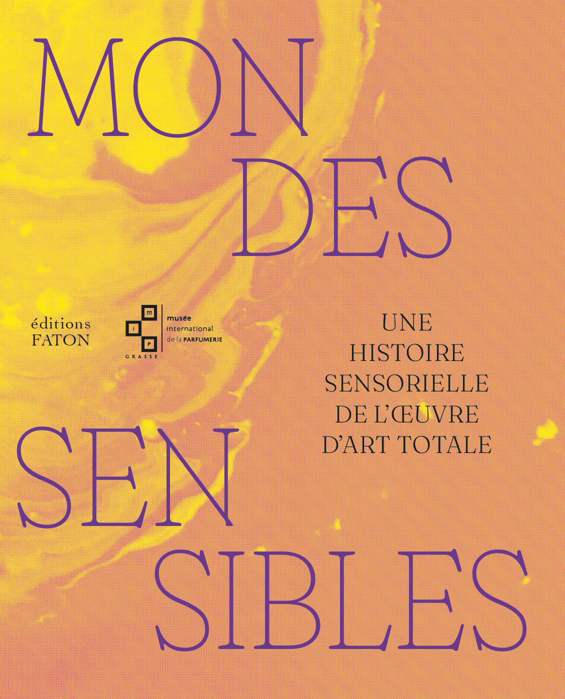Mondes sensibles - Une histoire sensorielle de l’oeuvre d’art totale