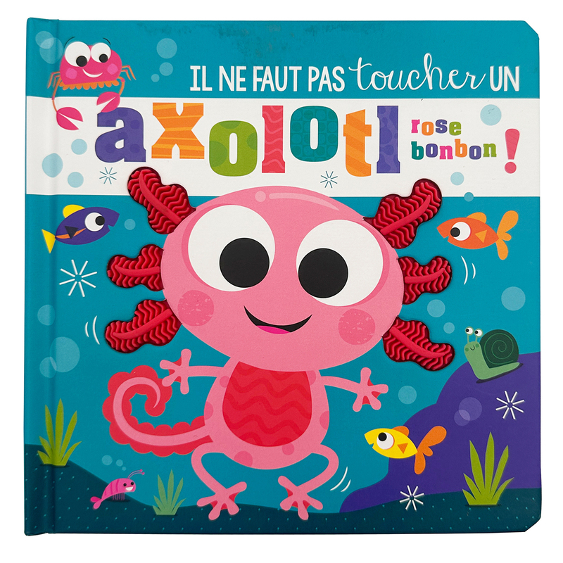 IL NE FAUT PAS TOUCHER UN AXOLOTL ROSE BONBON !