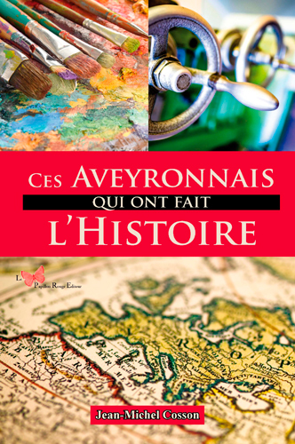 Ces Aveyronnais Qui Ont Fait L'Histoire