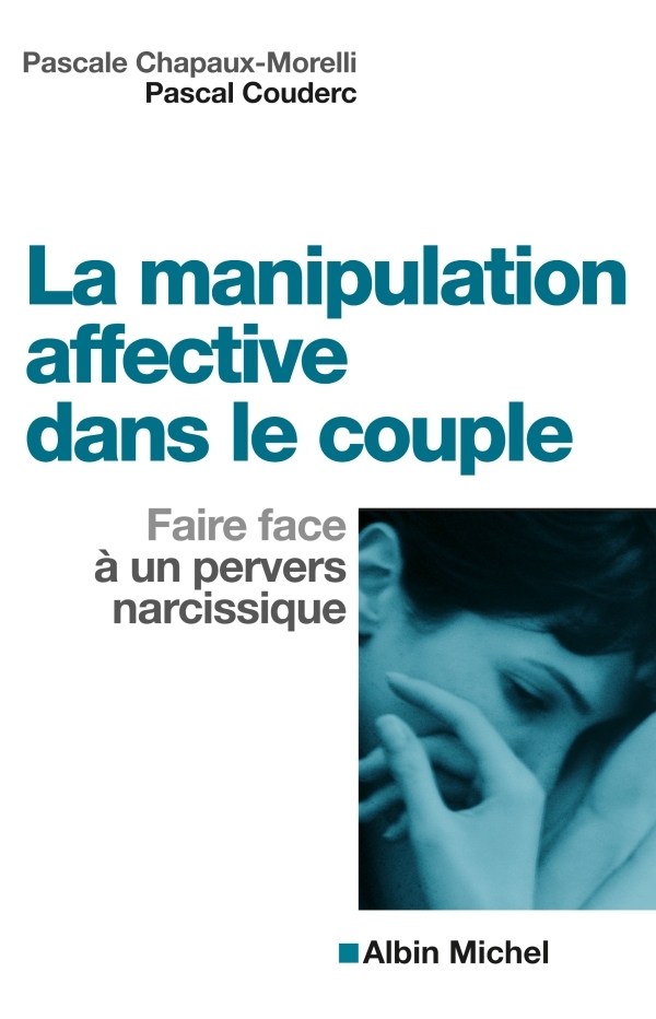 La Manipulation affective dans le couple - Faire face à un pervers narcissique