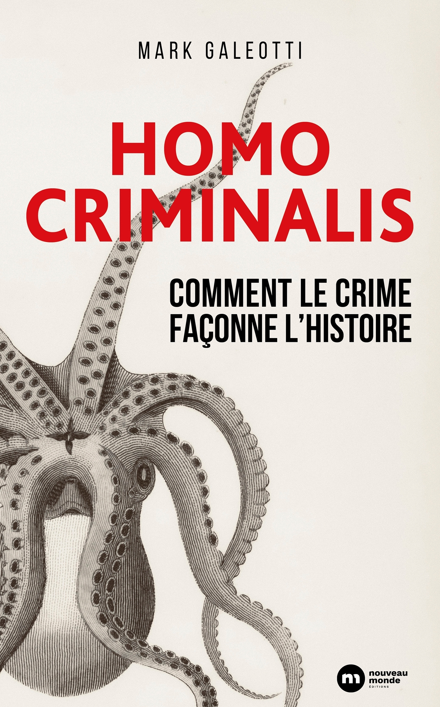 HOMO CRIMINALIS : COMMENT LE CRIME FACONNE L´HISTOIRE