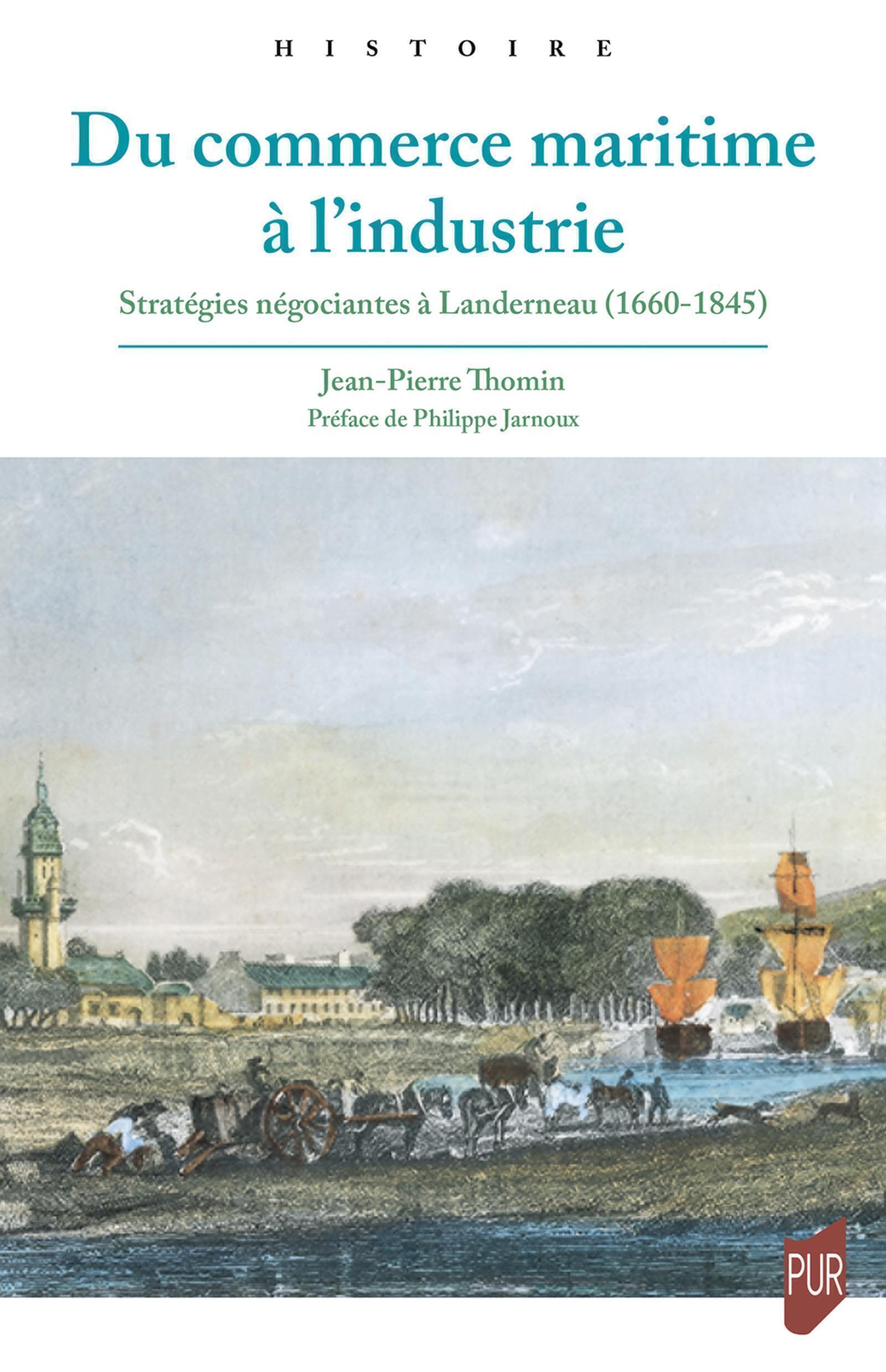 Du commerce maritime à l'industrie - Stratégies négociantes à Landerneau (1660-1845)