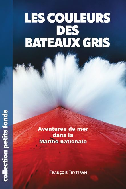 Les couleurs des bateaux gris - Aventures de mer dans la Marine Nationale
