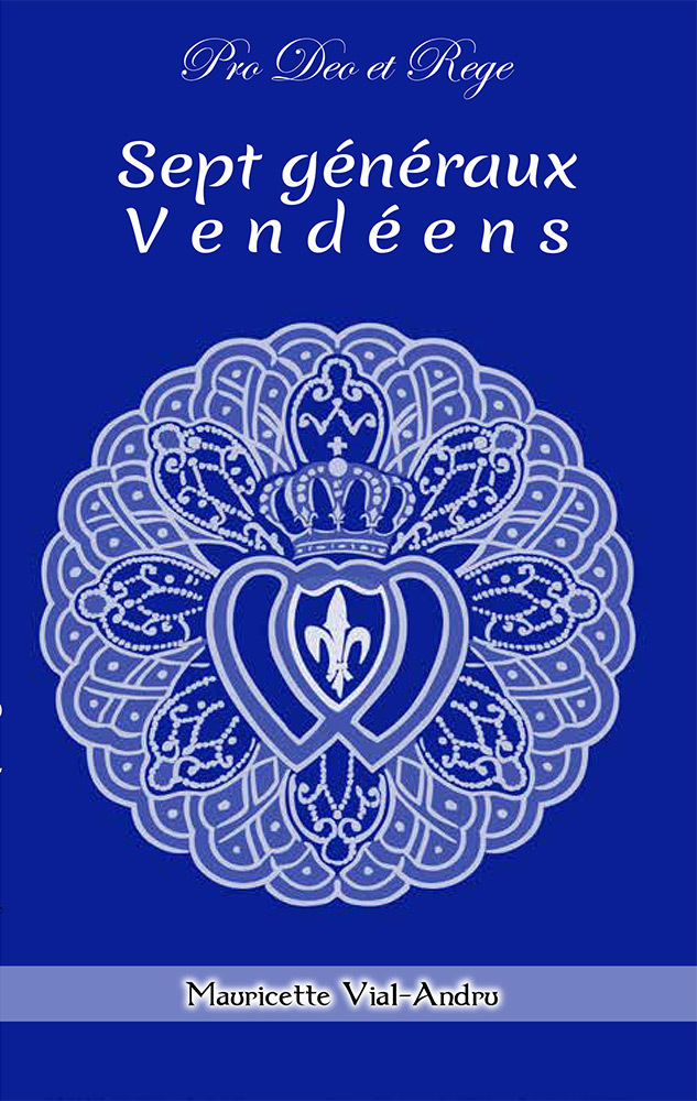 SEPT GENERAUX VENDEENS - LES CROISES DU CHRIST ROI
