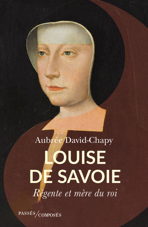 LOUISE DE SAVOIE - REGENTE ET MERE DU ROI