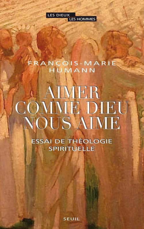AIMER COMME DIEU NOUS AIME. ESSAI DE THEOLOGIE SPIRITUELLE