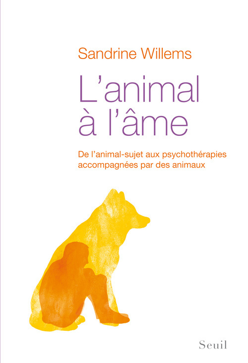 L'Animal à l'âme - De l’animal-sujet aux psychothérapies accompagnées par des animaux