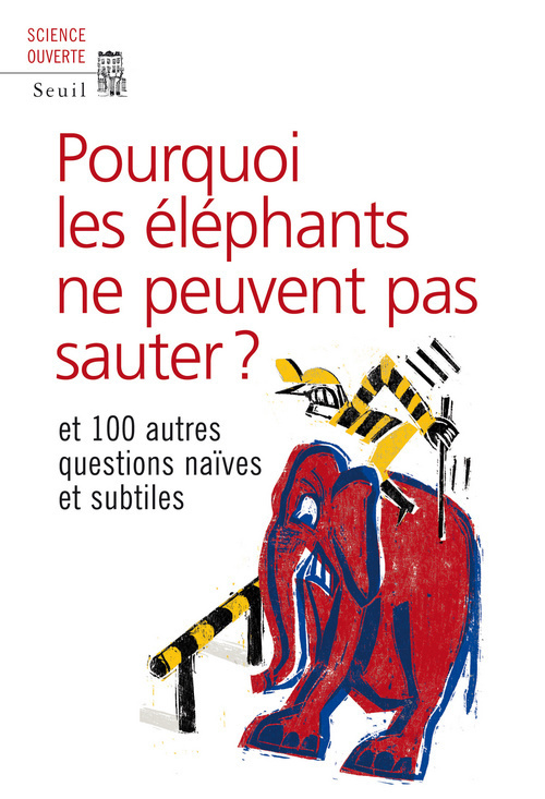Pourquoi les éléphants ne peuvent pas sauter ? - et 100 autres questions naïves et subtiles