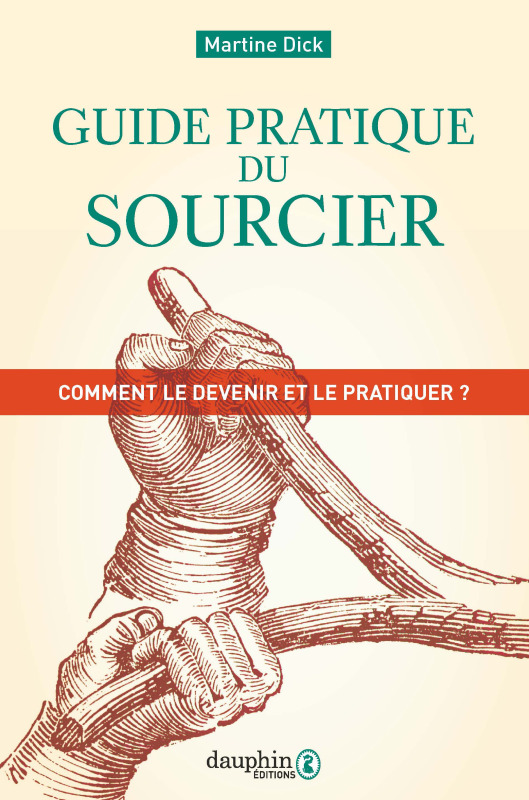 Guide pratique du sourcier - Comment le devenir et le pratiquer ?