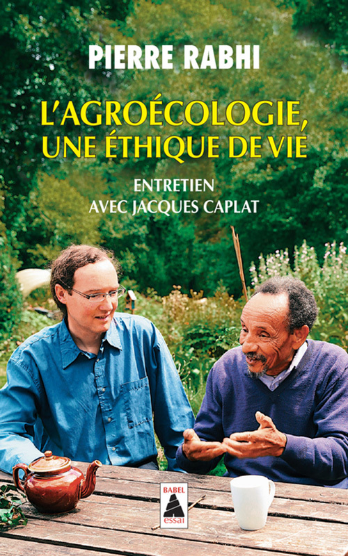 L´AGROECOLOGIE, UNE ETHIQUE DE VIE (BABEL) - ENTRETIEN AVEC JACQUES CAPLAT