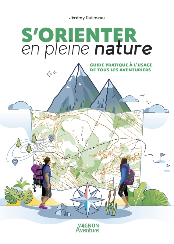 S'orienter en pleine nature - Guide pratique à l'usage de tous les aventuriers
