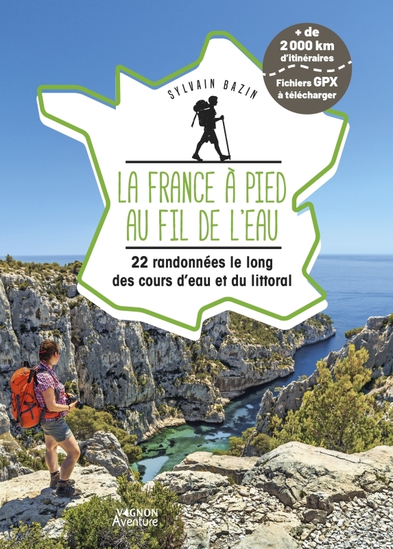 La France à pied au fil de l'eau - 22 randonnées le long des cours d’eau et du littoral