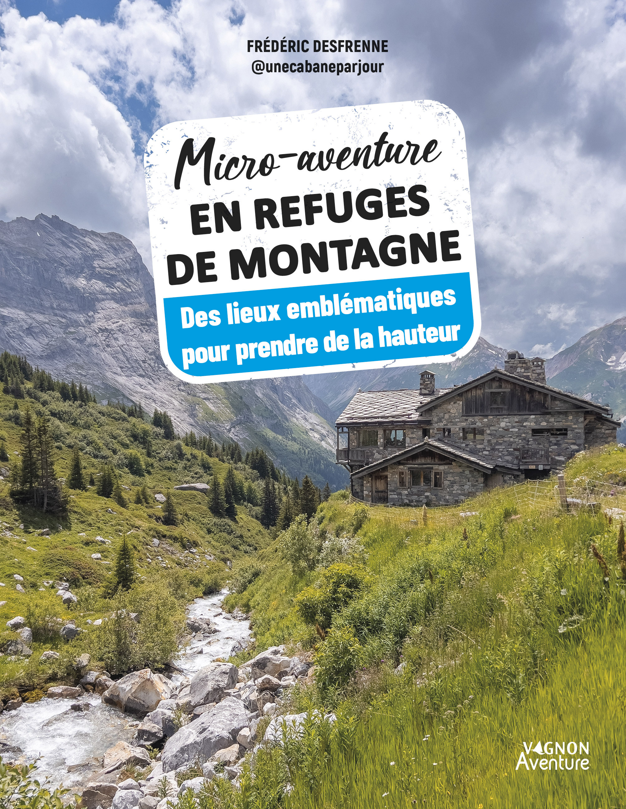 MICRO-AVENTURE EN REFUGES DE MONTAGNE - DES LIEUX EMBLEMATIQUES POUR PRENDRE DE LA HAUTEUR