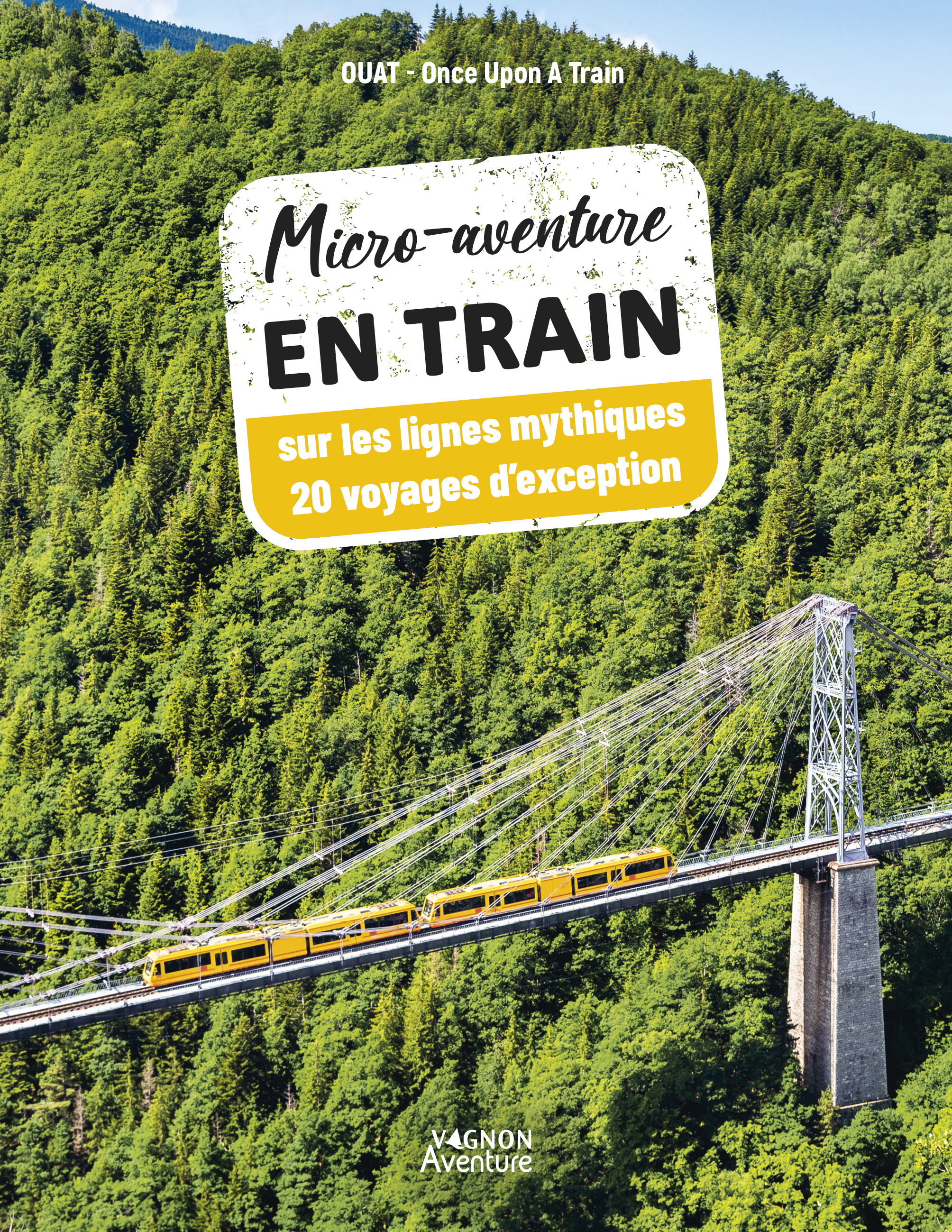 MICRO-AVENTURE EN TRAIN - 20 VOYAGES EXTRAORDINAIRES SUR LES PETITES LIGNES MYTHIQUES