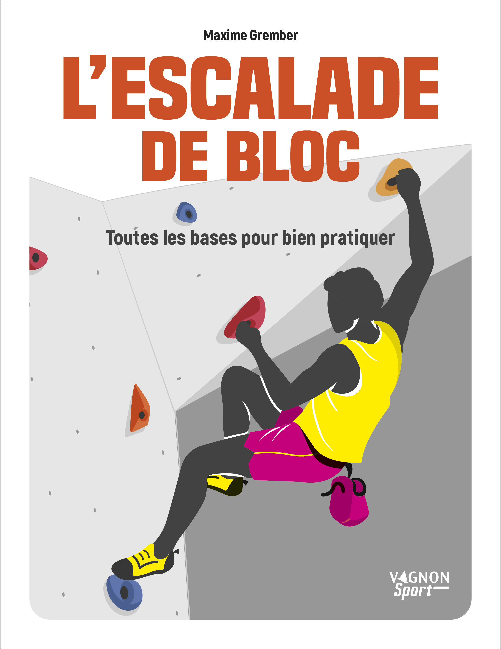 L´ESCALADE DE BLOC - TOUTES LES BASES POUR BIEN PRATIQUER